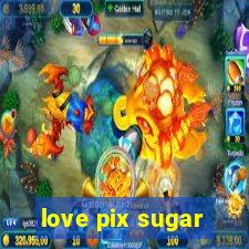 love pix sugar